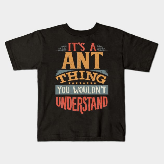 It's A Ant You Wouldn't Understand - Gift For Ant Lover Kids T-Shirt by giftideas